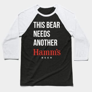 THIS BEAR NEEDS ANOTHER HAMM'S (beer) - dark shirts Baseball T-Shirt